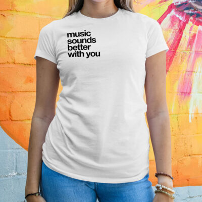 T-shirt Music Sounds Better With You - samba