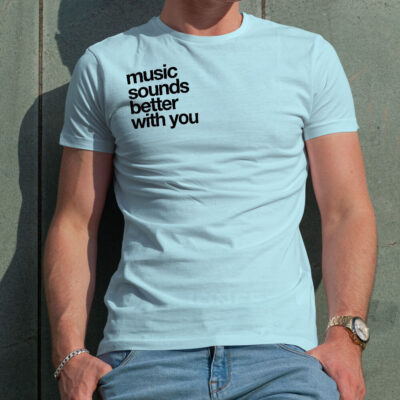 T-shirt Music Sounds Better With You - samba